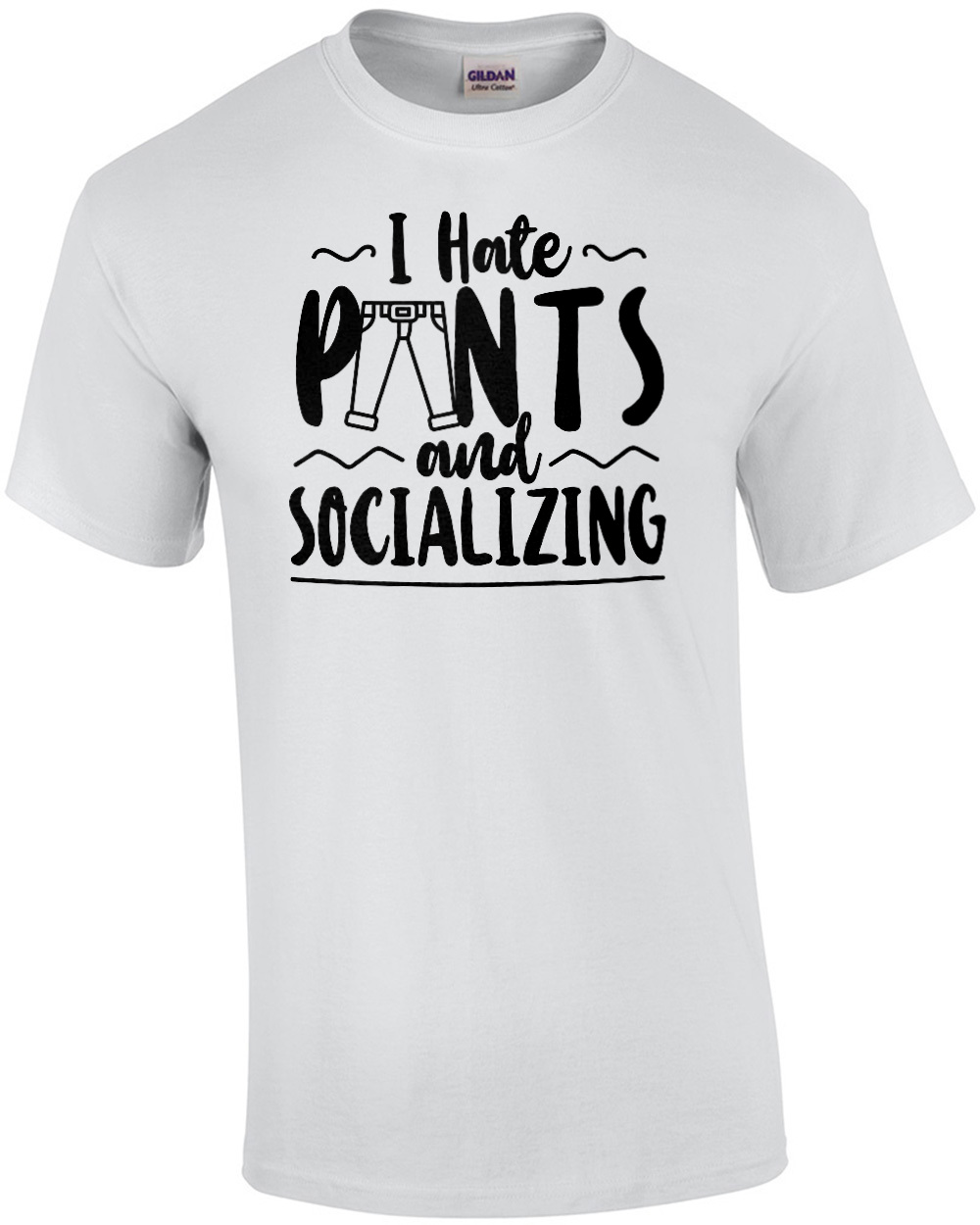 I hate pants and socializing – funny t-shirt