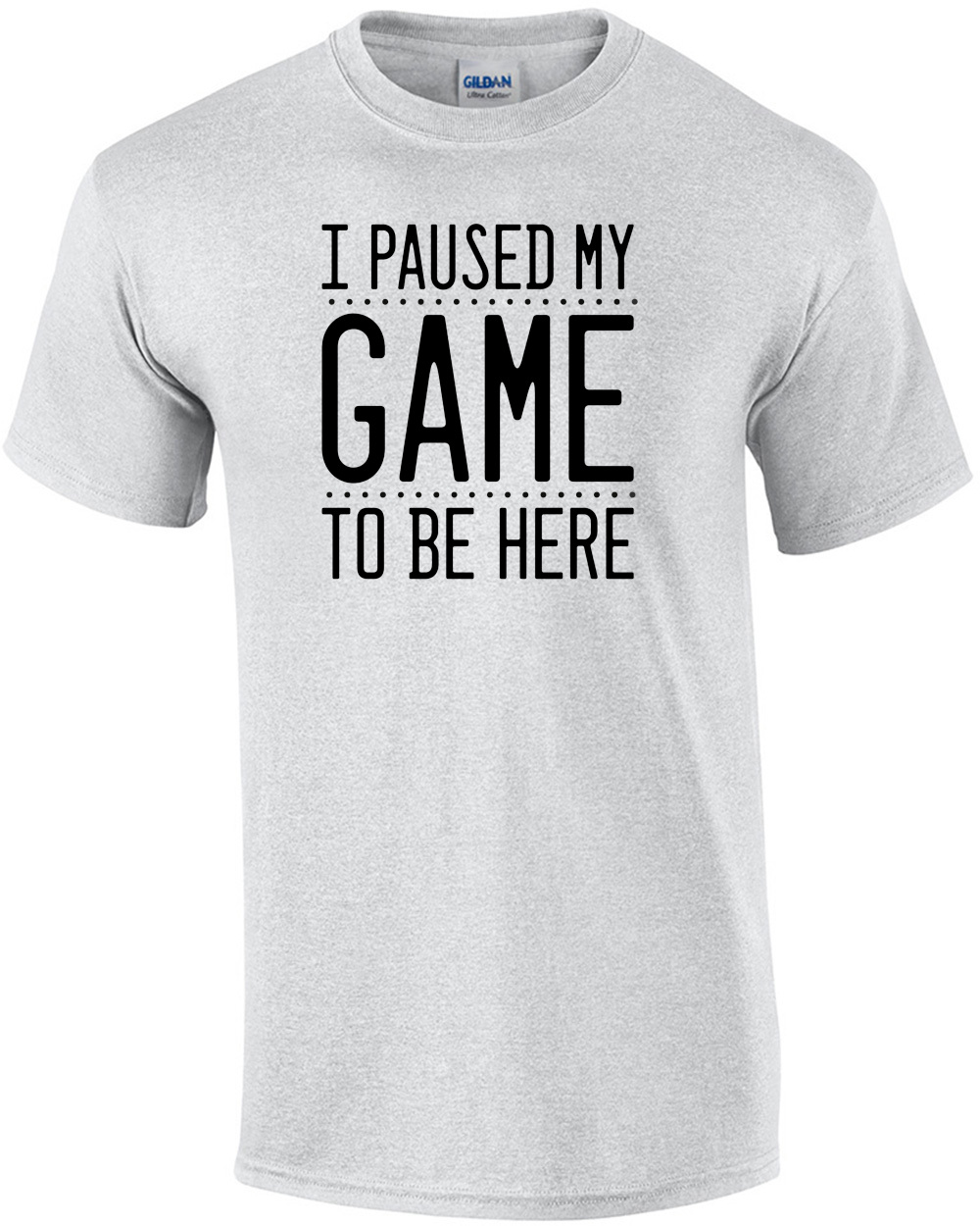 I paused my game to be here - funny gaming t-shirt