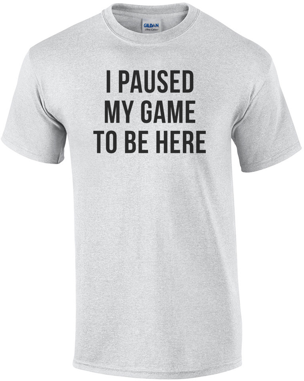 I Paused My Game To Be Here Funny Gift For Gamer T-Shirt