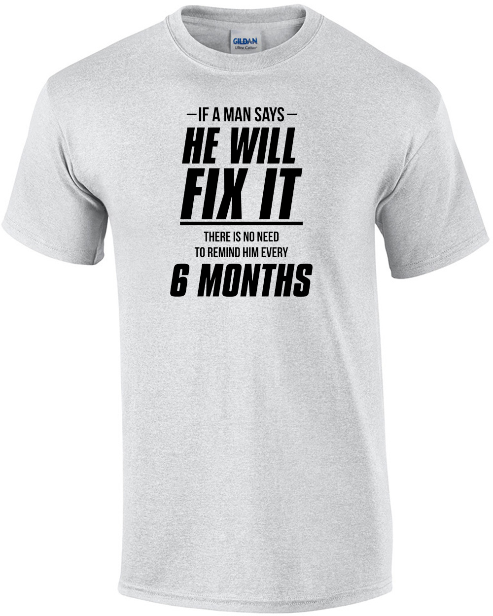 If a man says he will fix it there is no need to remind him every 6 ...