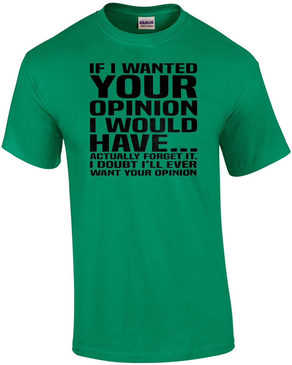 If I Wanted Your Opinion I Would Have… Actually Forget It. I Doubt I’ll Eve…