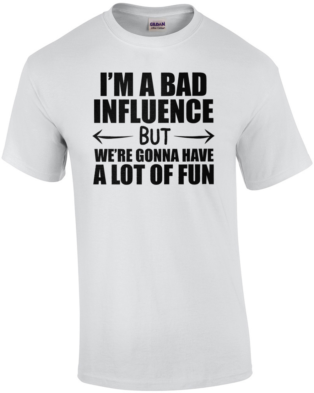 I'm a bad influence but we're gonna have a lot of fun - funny t-shirt ...