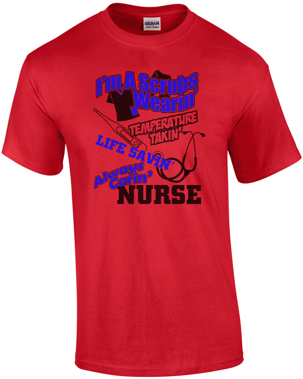 I’m A Scrubs Wearing Temperature Takin Life Savin Always Caring Nurse T-Shirt