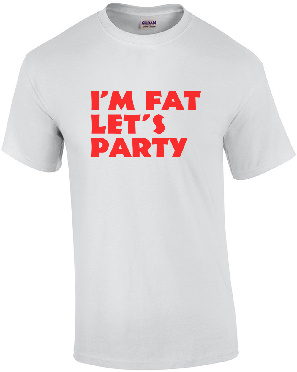 I'm Fat, Let's Party Funny Shirt | eBay