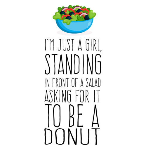 I'm just a girl standing in front of a salad asking for it to be a ...