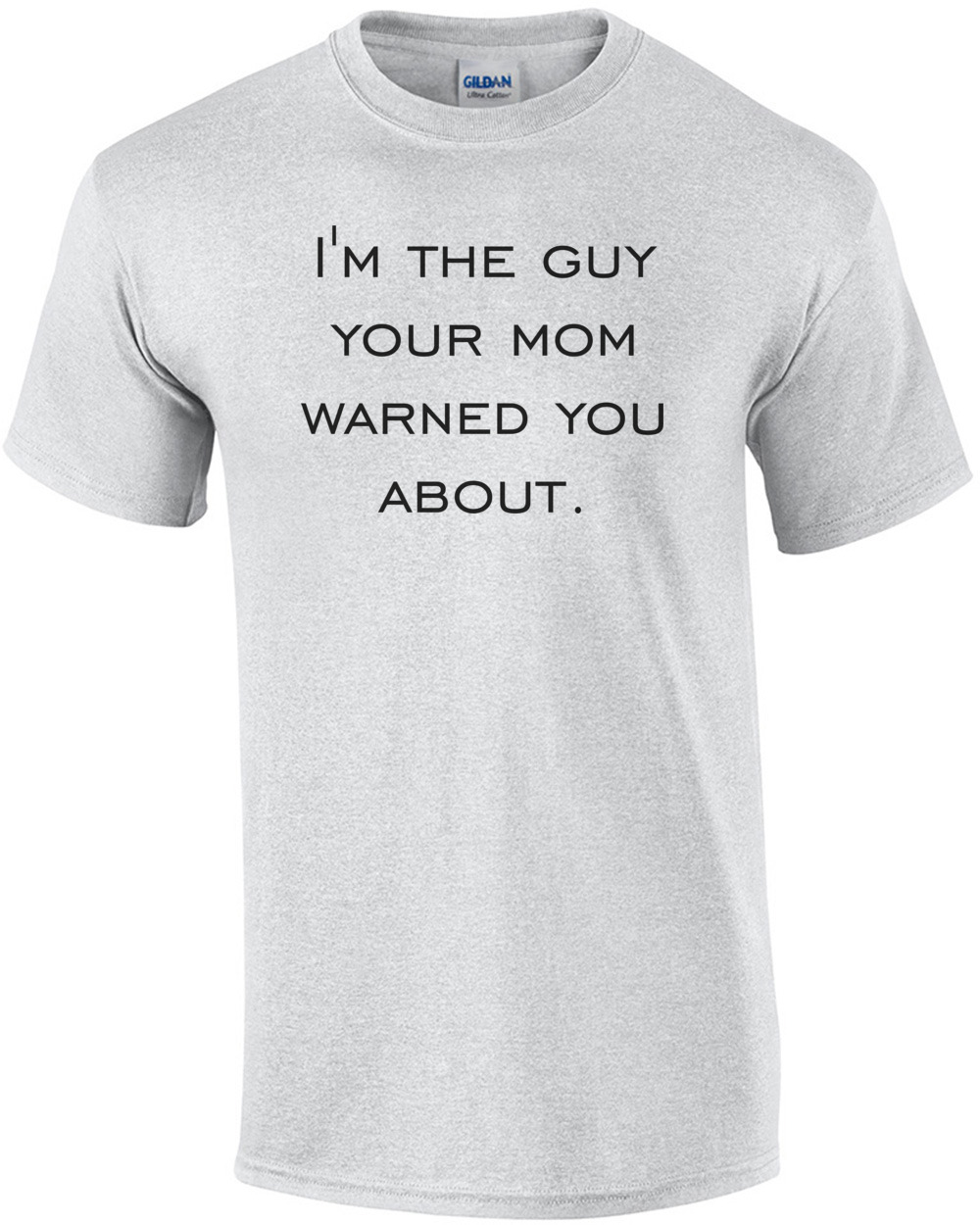 I'm the guy your mom warned you about. Shirt eBay