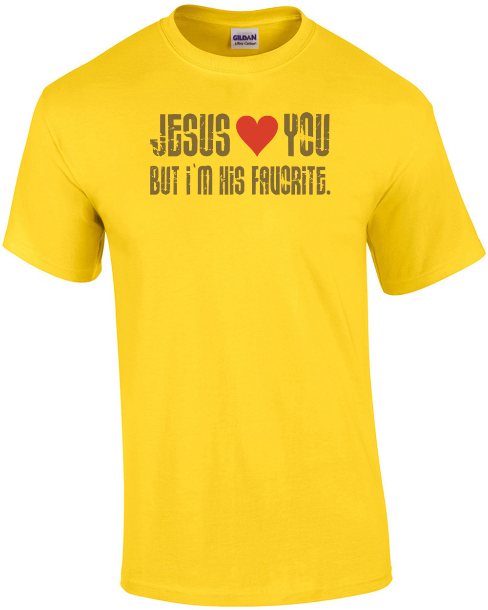 Jesus Loves You, But I’m His Favorite T-shirt