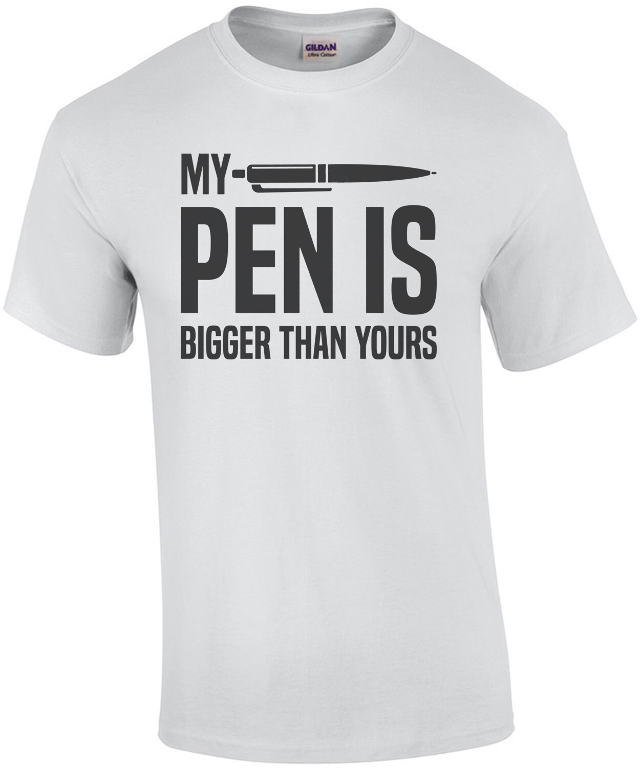 My Pen Is Bigger Than Yours Funny Sexual T Shirt