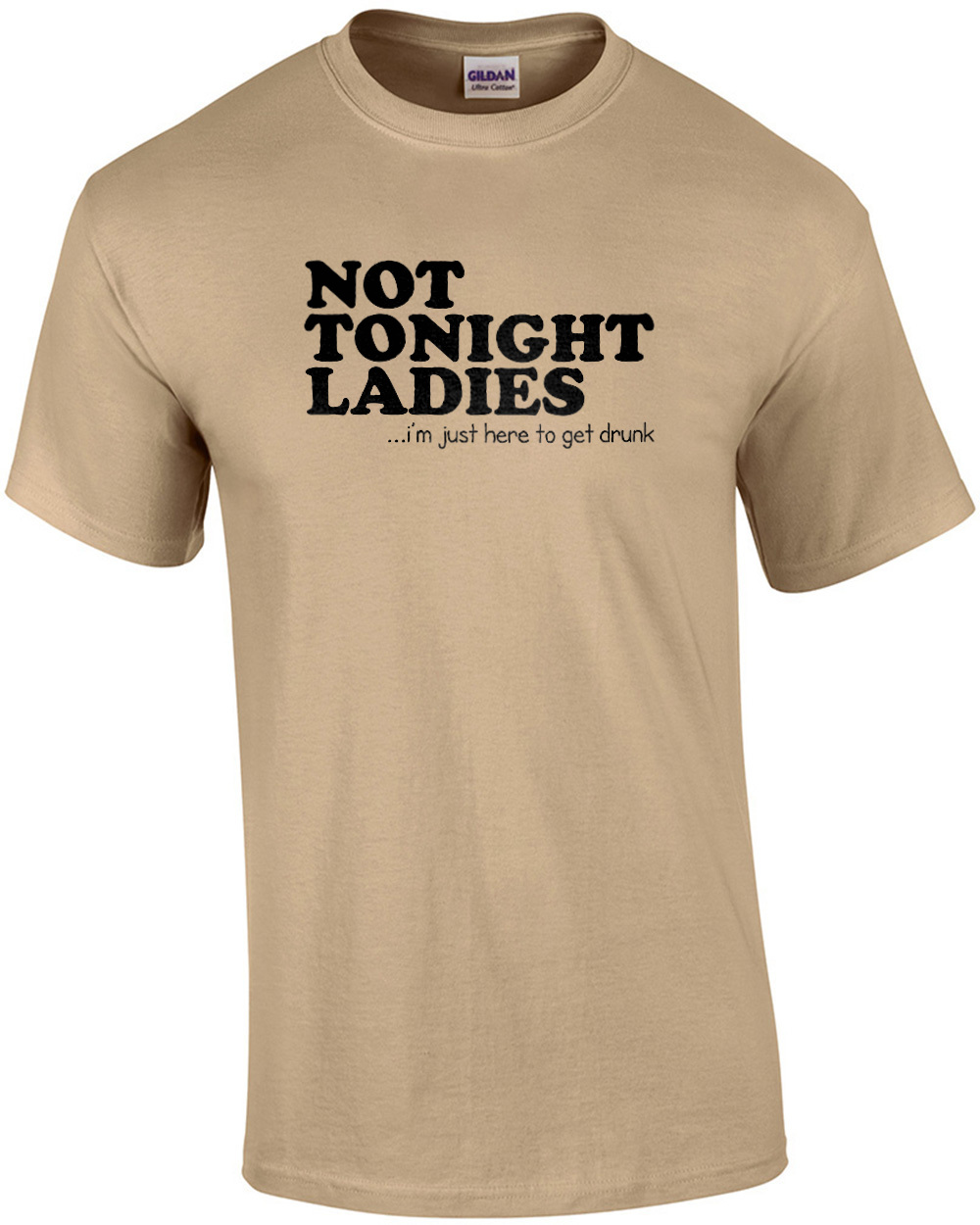 Not Tonight Ladies I'm Just Here To Get Drunk Funny Gift Joke T-Shirt to 5XL 