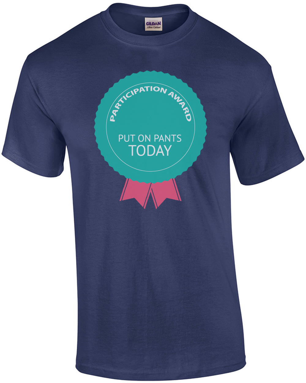 Participation Award – Put on pants today – funny t-shirt