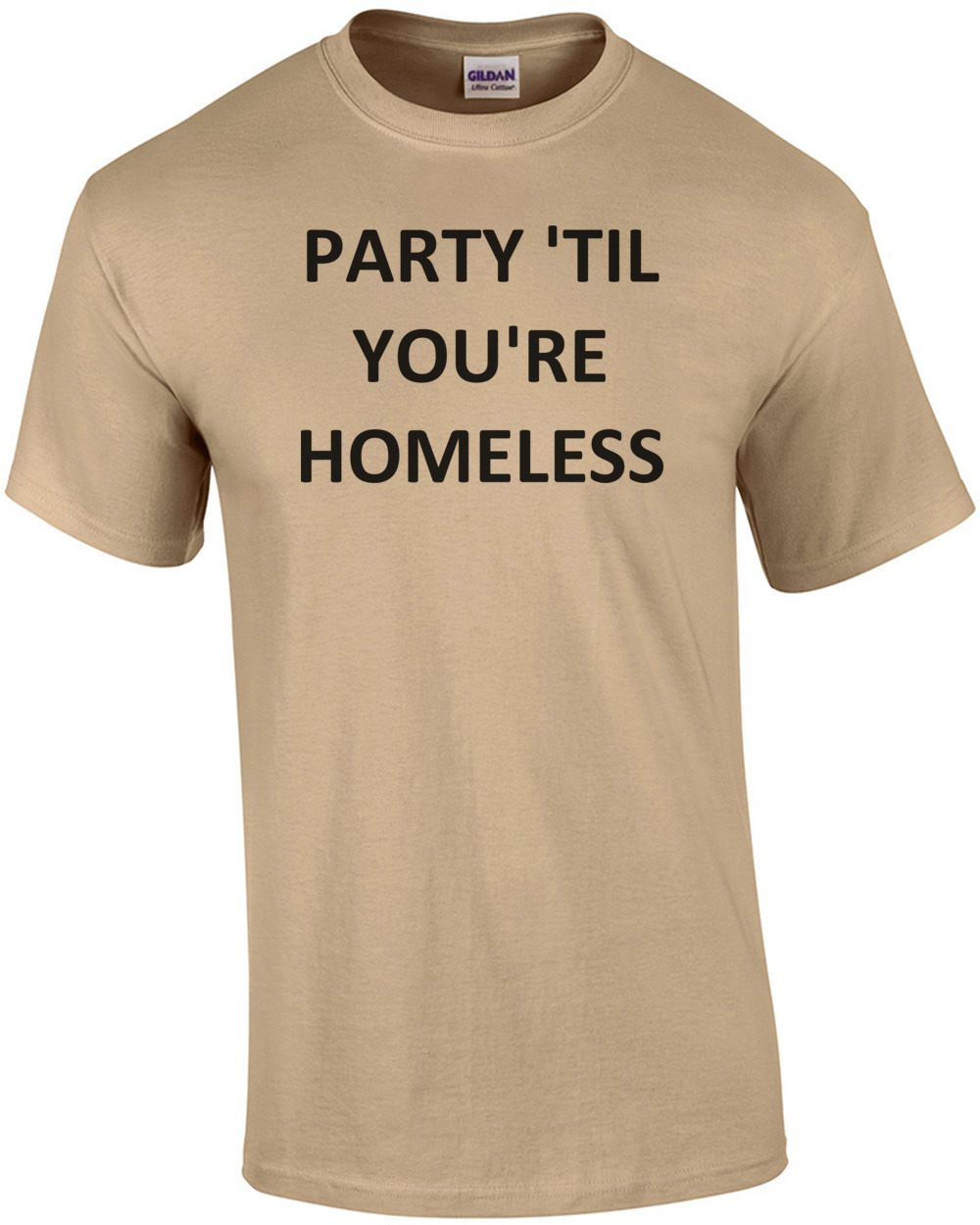 Homless Shirt PARTY 'TIL YOU'RE HOMELESS Shirt | eBay