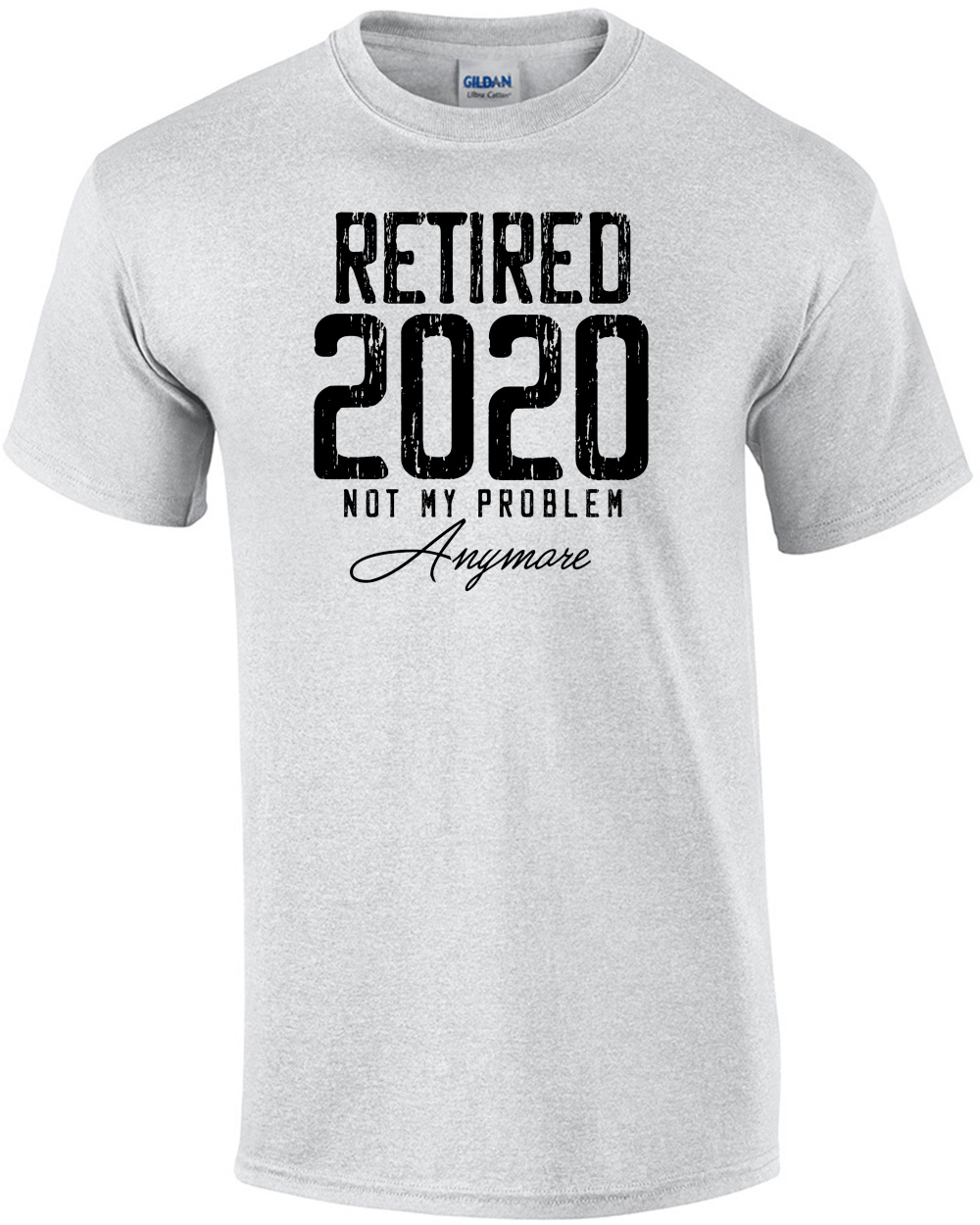 Retired 2020 Not My Problem Anymore Funny Retirement Gift T-Shirt Short-Sleeve Unisex 