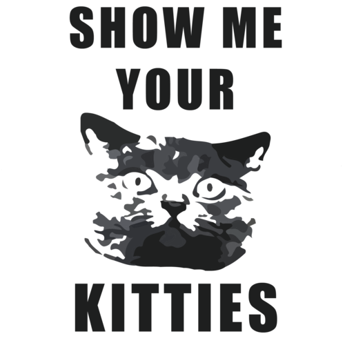 Download SHOW ME YOUR KITTIES. Please? I love cats. Shirt shirt