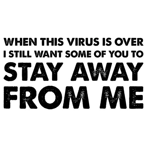 When This Virus Is Over I Still Want Some Of You To Stay Away From Me Funny Covid 19 T Shirt