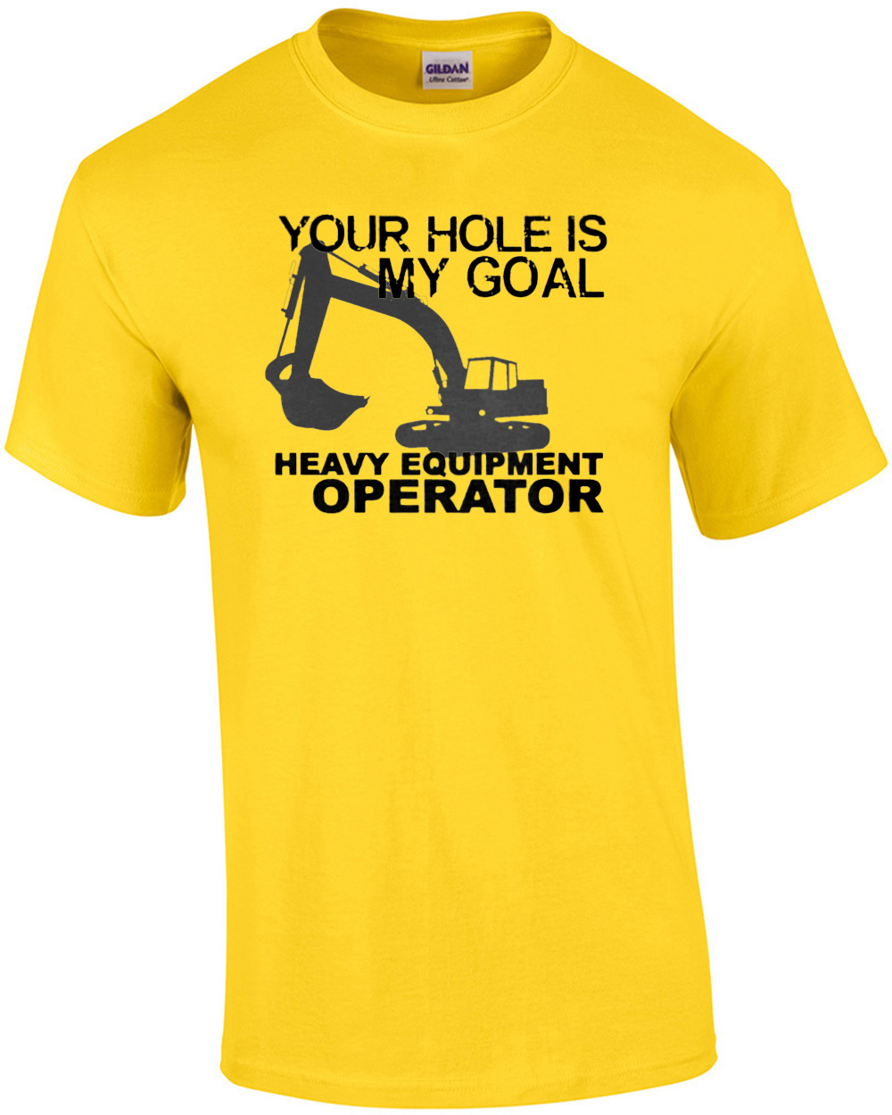 Your hole is my goal - Heavy Equipment Operator - Funny Construction T-Shirt